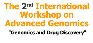The 2nd International Workshopon AdvancedGenomics - Genomics and Drug Discovery